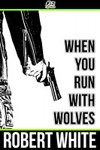 When You Run With Wolves