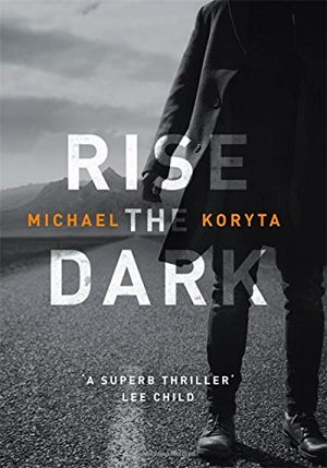 crime novel, Rise the Dark, Michael Koryta